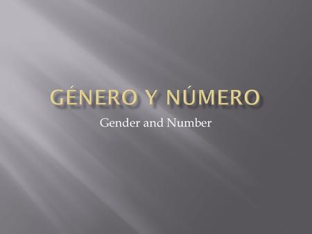 Gender and Number.  All nouns (words describing persons, places or things) in Spanish are either masculine or feminine. The gender of a noun affects.