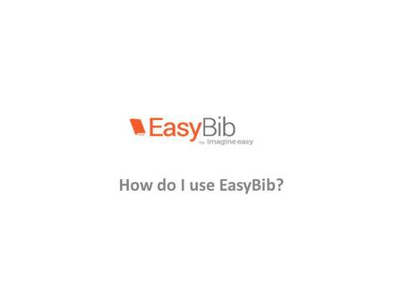 How do I use EasyBib?.