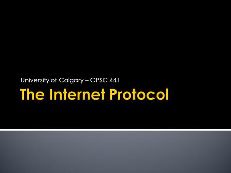 University of Calgary – CPSC 441.  IP (Internet Protocol) is a Network Layer Protocol.  RFC 791 provides the specification for IP. 2 Network Layer application.