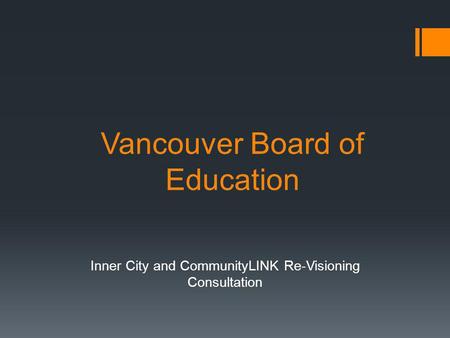 Vancouver Board of Education Inner City and CommunityLINK Re-Visioning Consultation.