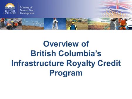 Overview of British Columbia’s Infrastructure Royalty Credit Program