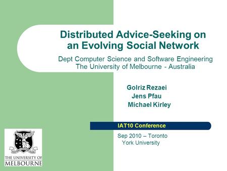 Distributed Advice-Seeking on an Evolving Social Network Dept Computer Science and Software Engineering The University of Melbourne - Australia Golriz.