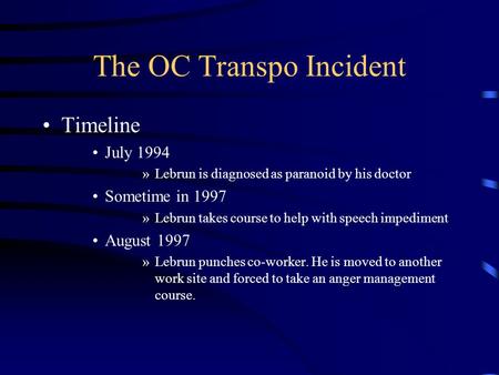 The OC Transpo Incident Timeline July 1994 »Lebrun is diagnosed as paranoid by his doctor Sometime in 1997 »Lebrun takes course to help with speech impediment.