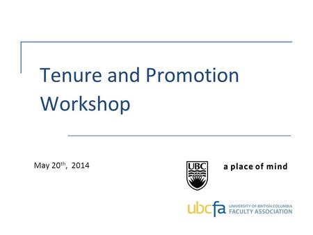 Tenure and Promotion Workshop May 20 th, 2014. Agenda – 3 Parts PART ONE (1:00 – 2:00pm):  Review and Discussion of Criteria and Evidence for Professor.