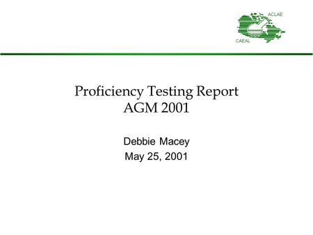 Proficiency Testing Report AGM 2001 Debbie Macey May 25, 2001.