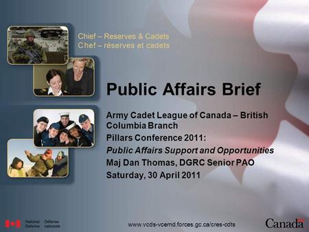 Www.vcds-vcemd.forces.gc.ca/cres-cdts Public Affairs Brief Army Cadet League of Canada – British Columbia Branch Pillars Conference 2011: Public Affairs.