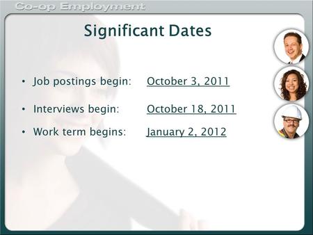 Significant Dates Job postings begin:October 3, 2011 Interviews begin:October 18, 2011 Work term begins:January 2, 2012.