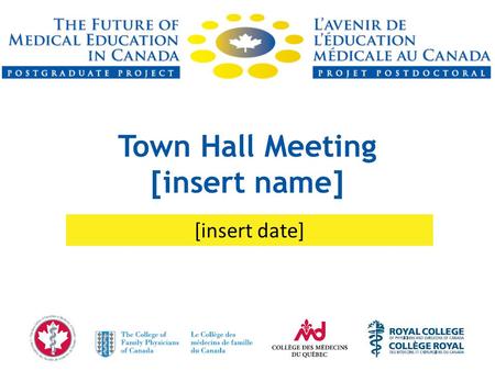 Town Hall Meeting [insert name] [insert date]. Project Goal To conduct a thorough review of postgraduate medical education (PGME) in Canada and establish.
