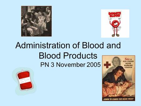 Administration of Blood and Blood Products PN 3 November 2005.