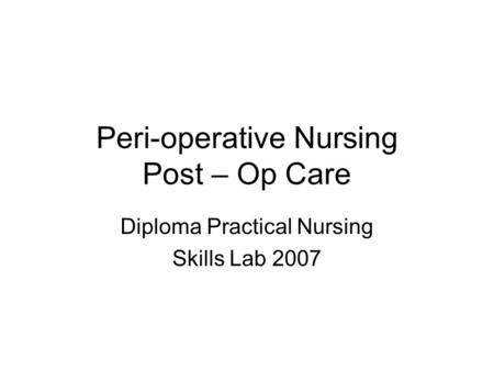 Peri-operative Nursing Post – Op Care Diploma Practical Nursing Skills Lab 2007.