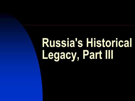 Russia's Historical Legacy, Part III