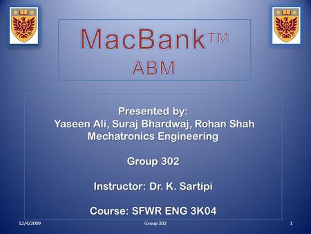 Presented by: Yaseen Ali, Suraj Bhardwaj, Rohan Shah Yaseen Ali, Suraj Bhardwaj, Rohan Shah Mechatronics Engineering Group 302 Instructor: Dr. K. Sartipi.