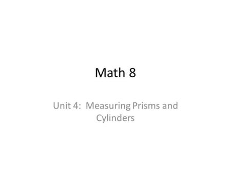 Unit 4: Measuring Prisms and Cylinders