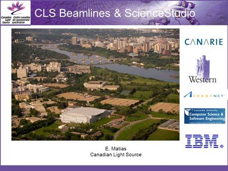 E. Matias Canadian Light Source CLS Beamlines & ScienceStudio.