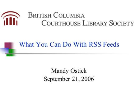 What You Can Do With RSS Feeds Mandy Ostick September 21, 2006.