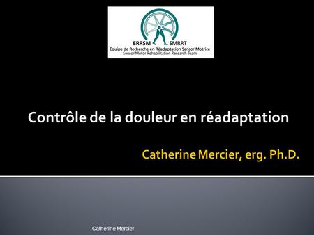 Catherine Mercier Contrôle de la douleur en réadaptation.