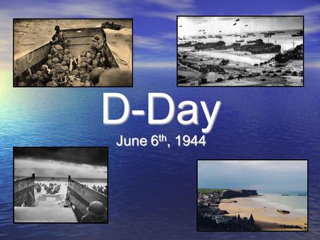 D-Day June 6 th, 1944. What was the situation in 1944? The Russians have defeated the Germans and are advancing in the East The Russians have defeated.