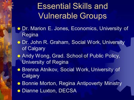 Essential Skills and Vulnerable Groups  Dr. Marion E. Jones, Economics, University of Regina  Dr. John R. Graham, Social Work, University of Calgary.