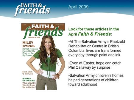 Look for these articles in the April Faith & Friends: At The Salvation Army’s Paetzold Rehabilitation Centre in British Columbia, lives are transformed.
