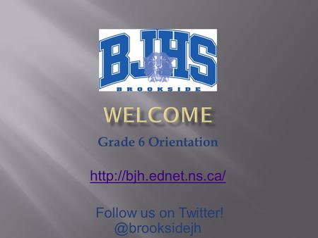 Grade 6 Orientation  Follow us on