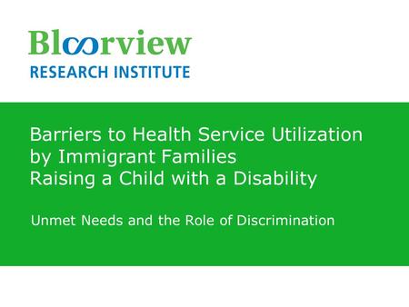Barriers to Health Service Utilization by Immigrant Families Raising a Child with a Disability Unmet Needs and the Role of Discrimination.