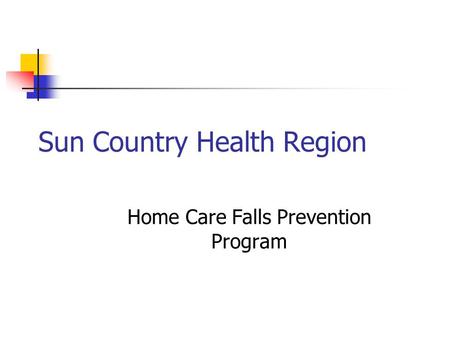 Sun Country Health Region Home Care Falls Prevention Program.