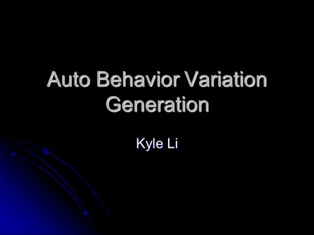 Auto Behavior Variation Generation Kyle Li. Agenda The Problem The Problem Behavior Variation Behavior Variation Behavior Model Behavior Model Bouncing.