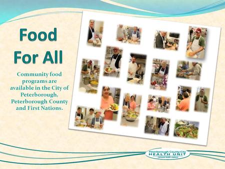 Community food programs are available in the City of Peterborough, Peterborough County and First Nations.