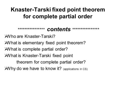 Knaster-Tarski fixed point theorem for complete partial order **************** contents ****************  Who are Knaster-Tarski?  What is elementary.