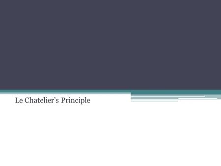 Le Chatelier’s Principle. Disrupting Equilibrium Equilibrium can be disrupted by: changing concentrations of reactants and/or products changing the temperature.