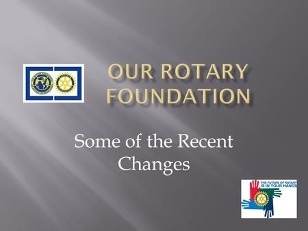 Some of the Recent Changes.  A $9.5 million Matching Grant budget for 2009-10  Represents a 70% reduction from 2008-09 Rotary year  Applications are.