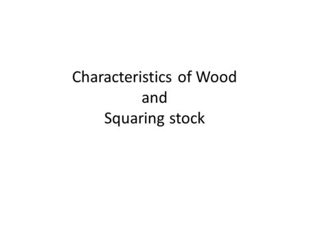 Characteristics of Wood and Squaring stock