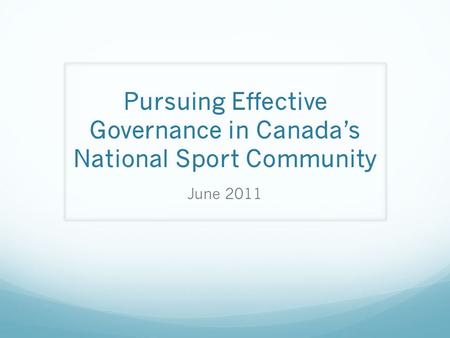 Pursuing Effective Governance in Canada’s National Sport Community June 2011.
