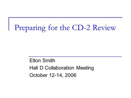 Preparing for the CD-2 Review Elton Smith Hall D Collaboration Meeting October 12-14, 2006.