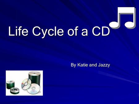 Life Cycle of a CD By Katie and Jazzy. Scweet Facts ♪ 90% of all music, software, and videos in North America we record onto CD’s are recorded onto ones.