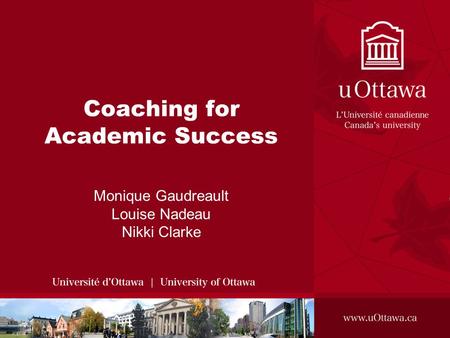 Coaching for Academic Success Monique Gaudreault Louise Nadeau Nikki Clarke.