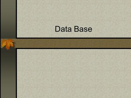 Data Base. Objective Become familiar with database terminology. Create a project to display data for a single database table. Use a DataGrid control.