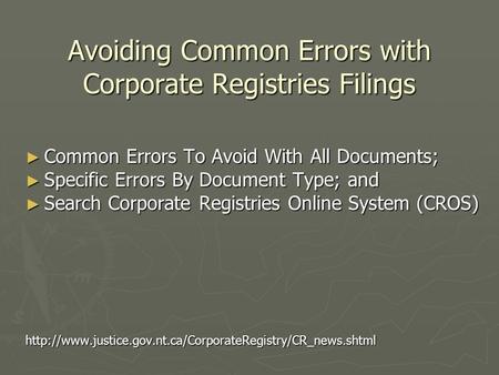 Avoiding Common Errors with Corporate Registries Filings ► Common Errors To Avoid With All Documents; ► Specific Errors By Document Type; and ► Search.