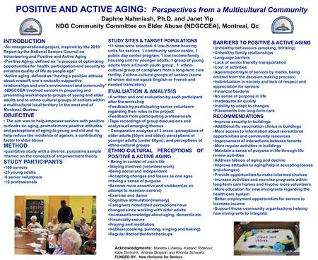 POSITIVE AND ACTIVE AGING: Perspectives from a Multicultural Community Acknowledgments: Marietta Lubelsky, Kaitland Ridenour, Katie Elmhurst, Andrew Drayson.