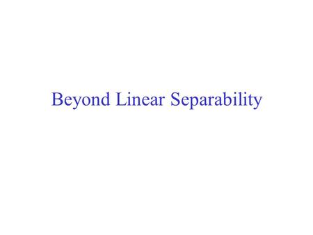 Beyond Linear Separability
