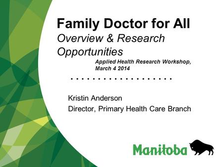 ................... Family Doctor for All Overview & Research Opportunities Kristin Anderson Director, Primary Health Care Branch Applied Health Research.