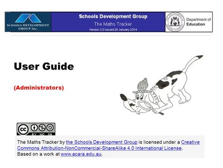 User Guide (Administrators) The Maths Tracker by the Schools Development Group is licensed under a Creative Commons Attribution-NonCommercial-ShareAlike.