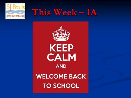 This Week – 1A This Week – 1A. Year 9 Parent Teacher Interviews - Tuesday, 3.30pm – 8.30pm in Hall Year 11 Work Readiness Course - Wednesday, Periods.