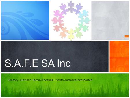 S.A.F.E SA Inc Sensory. Autismic. Family. Escapes – South Australia Incorported.