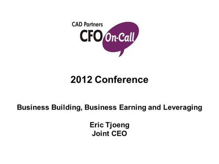 2012 Conference Business Building, Business Earning and Leveraging Eric Tjoeng Joint CEO.