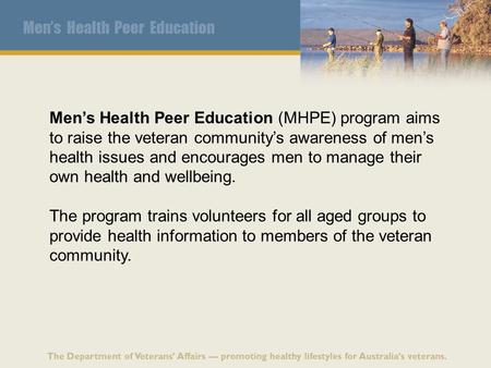 Men’s Health Peer Education (MHPE) program aims to raise the veteran community’s awareness of men’s health issues and encourages men to manage their own.