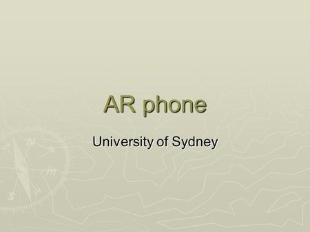 AR phone University of Sydney. Introduction University of Sydney University of Sydney Adam Hudson, Mark Assad, Dan Cutting. Adam Hudson, Mark Assad, Dan.