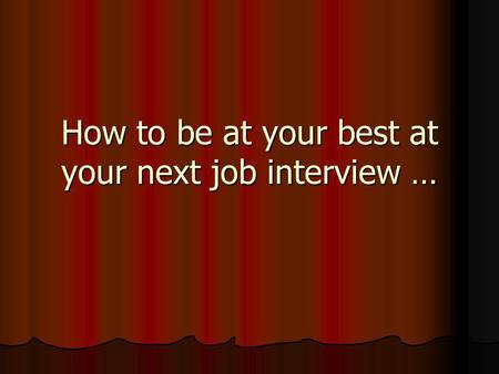How to be at your best at your next job interview …