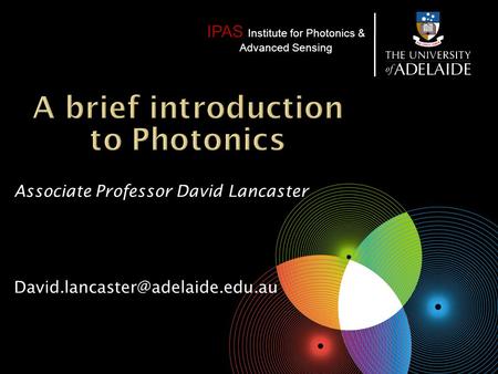 IPAS Institute for Photonics & Advanced Sensing Associate Professor David Lancaster