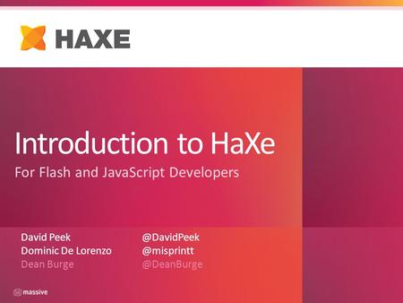 Introduction to HaXe For Flash and JavaScript Developers David Dominic De Dean